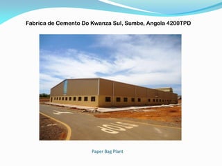 Paper Bag Plant
Fabrica de Cemento Do Kwanza Sul, Sumbe, Angola 4200TPD
 