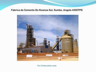 Pre Clinkerzation view
Fabrica de Cemento Do Kwanza Sul, Sumbe, Angola 4200TPD
 