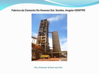 Kiln, Preheater & Raw meal Silo
Fabrica de Cemento Do Kwanza Sul, Sumbe, Angola 4200TPD
 