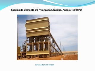 Raw Material Hoppers
Fabrica de Cemento Do Kwanza Sul, Sumbe, Angola 4200TPD
 