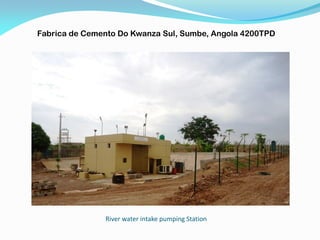 River water intake pumping Station
Fabrica de Cemento Do Kwanza Sul, Sumbe, Angola 4200TPD
 