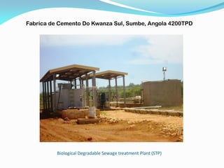 Biological Degradable Sewage treatment Plant (STP)
Fabrica de Cemento Do Kwanza Sul, Sumbe, Angola 4200TPD
 