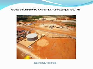 Space for Future HFO Tank
Fabrica de Cemento Do Kwanza Sul, Sumbe, Angola 4200TPD
 