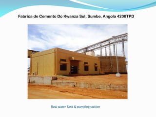 Raw water Tank & pumping station
Fabrica de Cemento Do Kwanza Sul, Sumbe, Angola 4200TPD
 