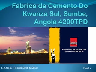 I.J.S.Sidhu (B.Tech Mech & MBA) Thanks
 