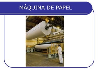 MÁQUINA DE PAPEL
 