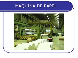 MÁQUINA DE PAPEL
 