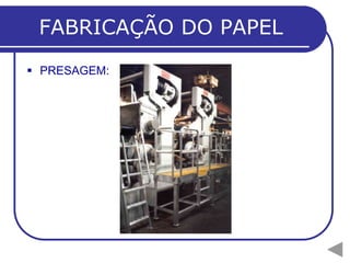 FABRICAÇÃO DO PAPEL
 PRESAGEM:
 