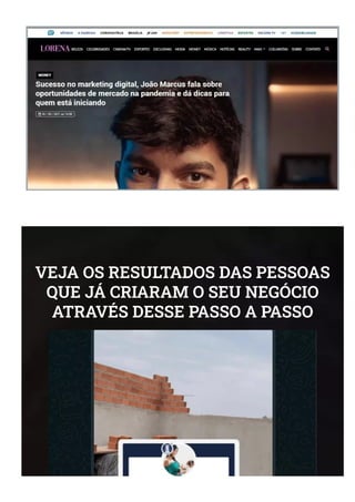 VEJA OS RESULTADOS DAS PESSOAS
QUE JÁ CRIARAM O SEU NEGÓCIO
ATRAVÉS DESSE PASSO A PASSO
 