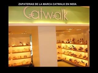 ZAPATERIAS DE LA MARCA CATWALK EN INDIA 