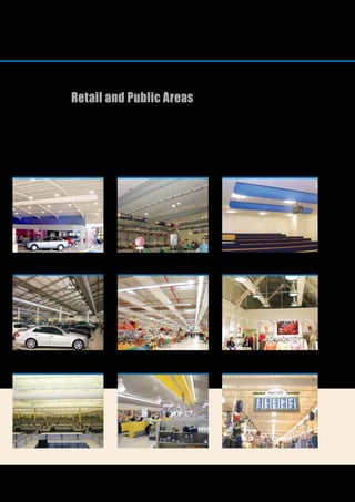 12
Supermarkets, malls, stores, showrooms,
restaurants, atriums, convention centers
Retail and Public Areas
GALLERY
 