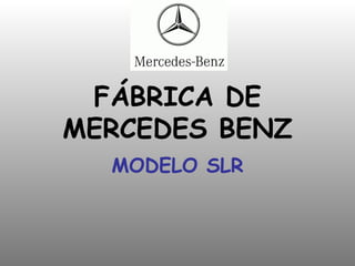 FÁBRICA DE MERCEDES BENZ MODELO SLR 