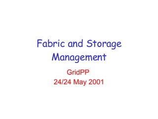 Fabric and Storage Management GridPP  24/24 May 2001 