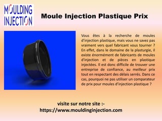 Moule Injection Plastique Prix
Vous êtes à la recherche de moules
d’injection plastique, mais vous ne savez pas
vraiment v...
