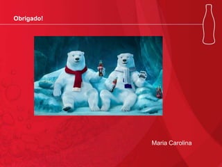 Obrigado!

Maria Carolina

 