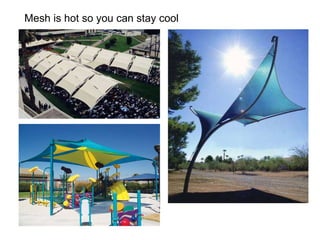 Mesh is hot so you can stay cool 