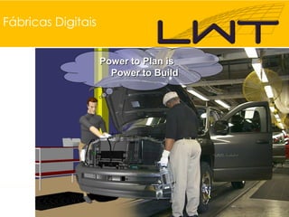 Fábricas Digitais


                    Power to Plan is
                      Power to Build
 