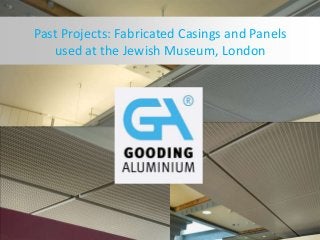 Past Projects: Fabricated Casings and Panels
used at the Jewish Museum, London
 
