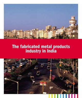 The fabricated metal products
industry in India

 