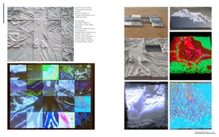 Fabricating the Delta 26
Left. Full grid of class
3D-printed topobathy
models
Below. Full grid of
models with projection of
additional data
Facing Page:
Top Right. Detail of
3D-pinted model, Kayla
Bosarge
Top Left. Perspective view
of model grid
Middle Right. Projection on
model, Sara Loquist
Bottom Left. Projection on
model, Kayla Bosarge
Bottom Right. Projection
on model, Sara Loquist
 