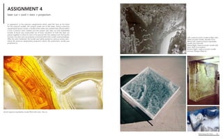 Fabricating the Delta 32
Left. Lasercut acrylic model of Wax Lake
Delta, process model, Jennifer Price
Below Left. Lasercut acrylic topobathy
model, Karl Schmidt
Below Right. Lasercut acrylic model with
resin, Kelli Cunningham
Bottom Right. Lasercut acrylic model,
process, Reagan Rispone
ASSIGNMENT 4
In opposition to the previous assignments which used the land as the basis
for the physical models, this project made use of the water. Using a previous
assignments terrain model, a model of the water was created then placed within
a box. Contours were created and the project was laser cut and assembled
loosely. A frame was constructed out of foam insulation to hold the laser cut
pieces together to allow for resin to be poured into the created void. During this
process, the resin was not properly contained within the model causing leakage.
After the resin hardened, the model was lightly sanded to remove excess resin.
Using the previous assignments projection stand, the acrylic/resin model was
projected on.
Acrylic lasercut topobathy model filled with resin. Yao Lui
laser cut + void + resin + projection
 