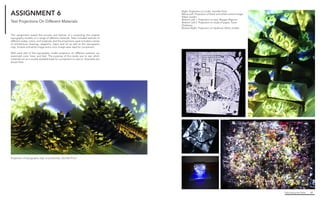 Fabricating the Delta 40
Right. Projection on Corks, Jennifer Price
Below Left. Projection of black and white control image,
Ethan Jordan
Bottom Left 1. Projection on tarp, Reagan Rispone
Bottom Left 2. Projection on strips of paper, Travis
Dickerson
Bottom Right. Projection on Hydrocal, Ethan Jordan
ASSIGNMENT 6
This assignment tested the success and failures of a projecting the original
topography models on a range of different materials. Tests included textures of
different scales, colors, and materials, and the projections used included a series
of architectural drawings, diagrams, maps, and art as well as the topography
map. A black and white image and a color image were used for comparison.
With each test of the topography model projection on different surfaces, we
examined color, lines, and text. The purpose of this study was to see which
materials act as a visually readable base for a projection to cast on. Examples are
shown here.
Projection of topography map on pinecones, Jennifer Price
Test Projections On Different Materials
 