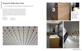 Fabricating the Delta 44
Above. Steel armature
detail
Left. Wooden siding detail
Below Left. Full-sized entire
kiosk, final design
Below Right. Detail of
suspended wooden
beads representing
change in topography and
bathymetry levels
The installation shows topographic and bathymetric changes in Wax Lake
Delta between 1941 and 2012. While topography and bathymetry datasets are
represented as continuous, this data is extrapolated from collections of point
data; in addition, a continuous method of representation is not well attuned to
the characteristics of deltaic environments. As such, topography [ air / land ] and
bathymetry [ land / water ] are shown via a point cloud representing the changes
in elevation and depth at the intersection of a nominal grid and the Wax Lake
Delta. In addition to the altered means of representation, the use of a point cloud
also imbues an ephemerality and the suggestion of continual movement and
change.
Project team :
Kelli Cunningham		 M.Arch/MLA 2016
Landon Pugh		 M.Arch 2015
Karl lane Schmidt 		 M.Arch/MLA 2016
Group 01 Delta Over Time
How to represent changing bathymetry / topography over time?
 