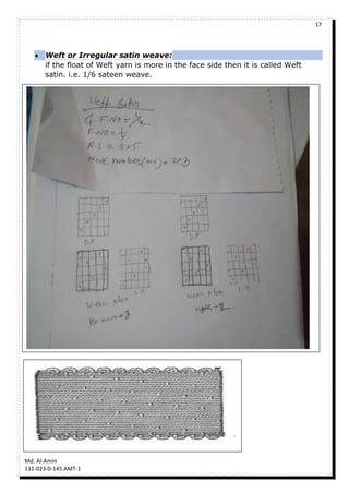 17
Md. Al-Amin
131-023-0-145 AMT-1
 Weft or Irregular satin weave:
if the float of Weft yarn is more in the face side then it is called Weft
satin. i.e. 1/6 sateen weave.
 