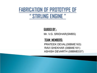 Fabrication of prototype of stirling engine | PPT
