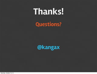 Thanks!
Questions?

@kangax

Saturday, October 19, 13

 