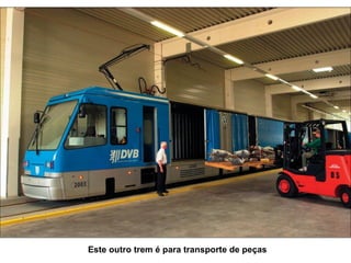 Este outro trem é para transporte de peças 
