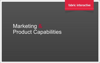 Marketing  &  Product Capabilities 
