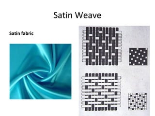 Satin Weave
Satin fabric
 