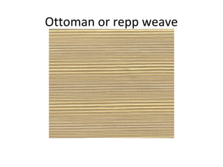 Ottoman or repp weave
 