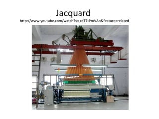 Jacquard
http://www.youtube.com/watch?v=-zqT7tPmVAo&feature=related
 