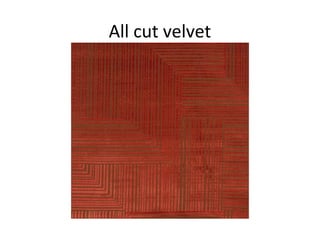 All cut velvet
 