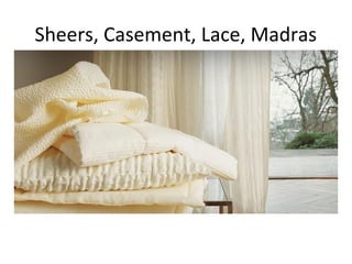 Sheers, Casement, Lace, Madras
 