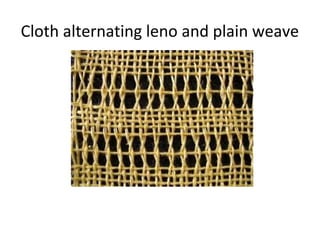 Cloth alternating leno and plain weave
 