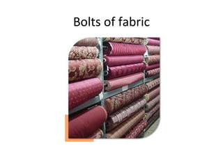Bolts of fabric
 