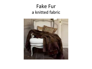 Fake Fur
a knitted fabric
 