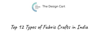 Top 12 Types of Fabric Crafts in India
The Design Cart
 