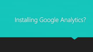 Installing Google Analytics?
 