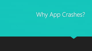 Why App Crashes?
 