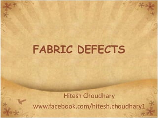 FABRIC DEFECTS



         Hitesh Choudhary
www.facebook.com/hitesh.choudhary1
 