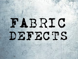 DEFECTS
FABRIC
 