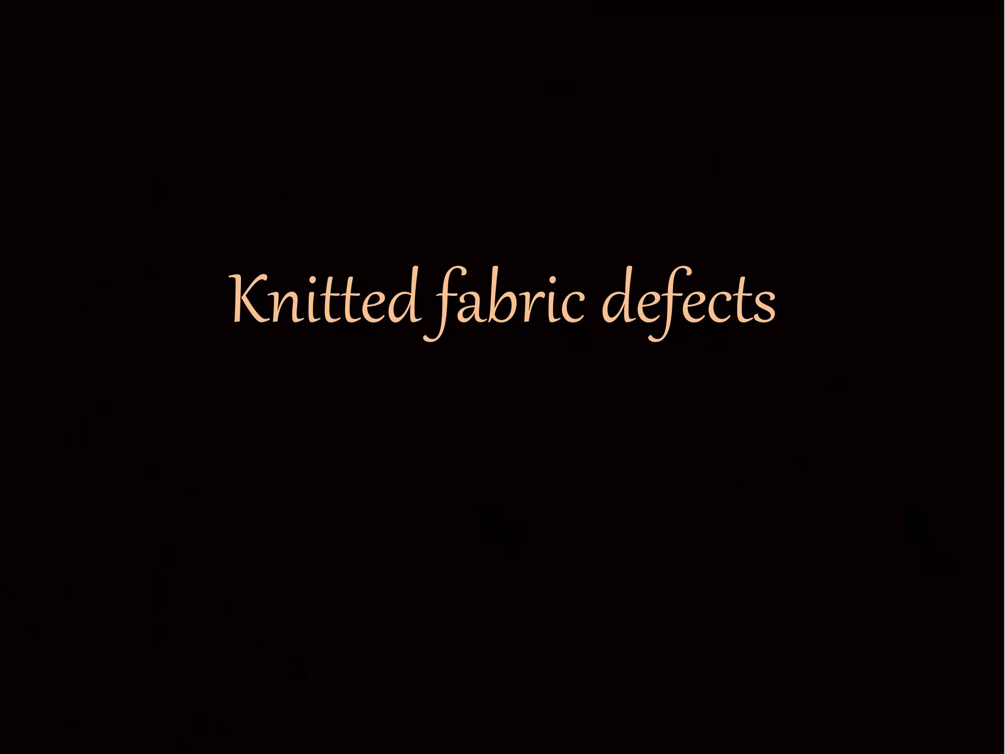 Knitted fabric defects
 