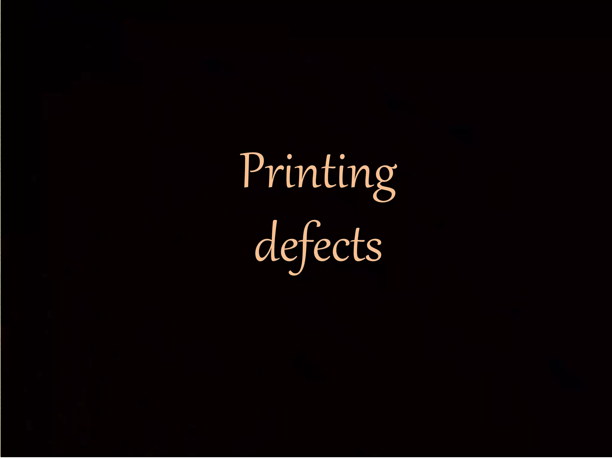 Printing
defects
 