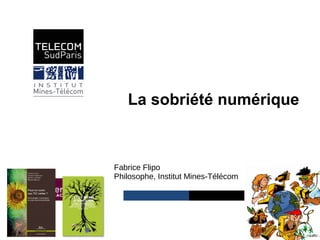 Institut Mines-Télécom
La sobriété numérique
Fabrice Flipo
Philosophe, Institut Mines-Télécom
 