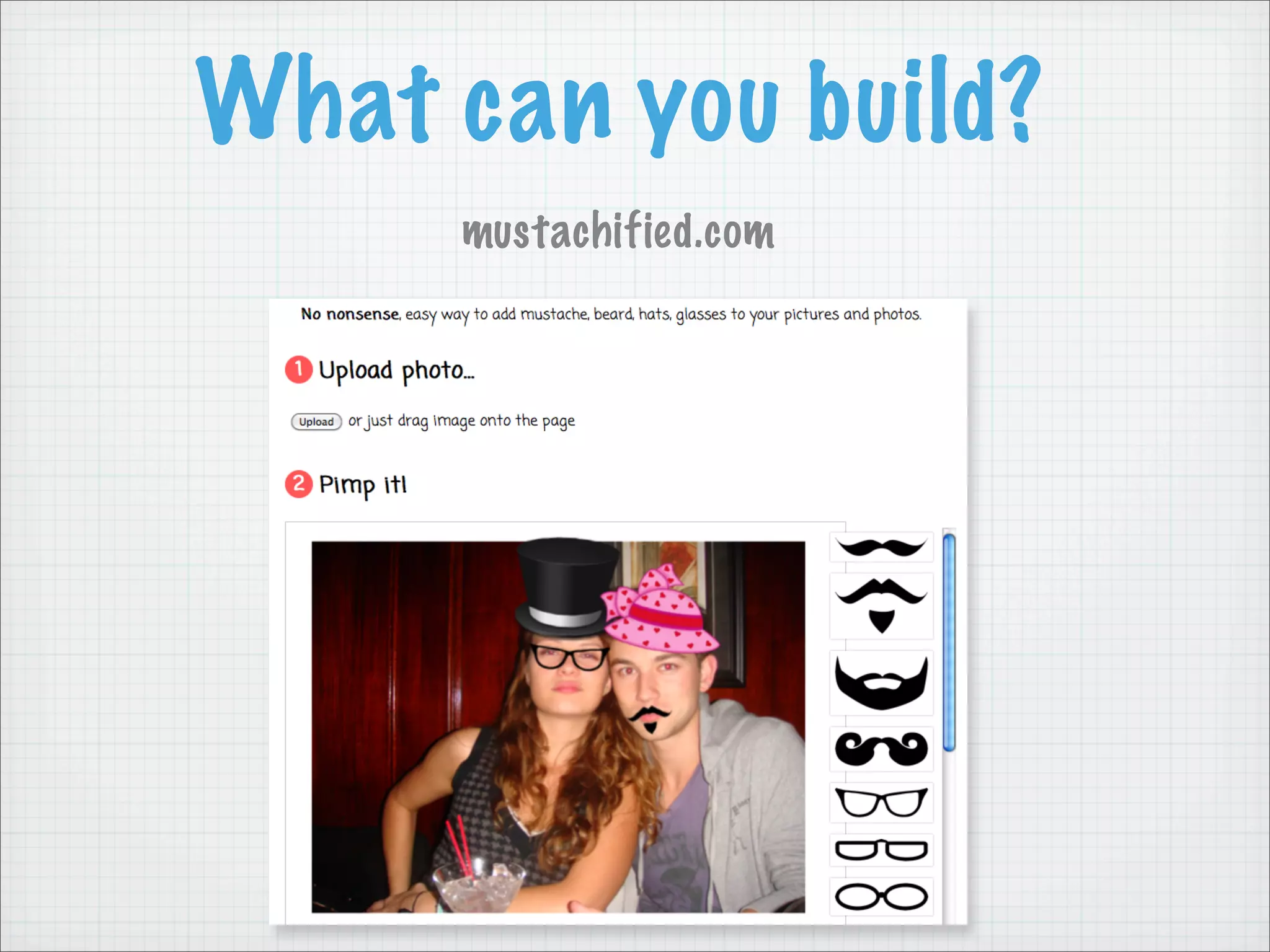 What can you build?
     mustachified.com
 
