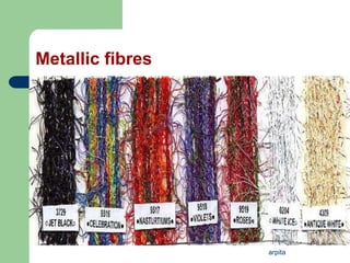 arpita
Metallic fibres
 